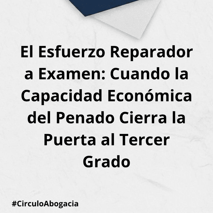 Cuando la Capacidad Económica del Penado Cierra la Puerta al Tercer Grado