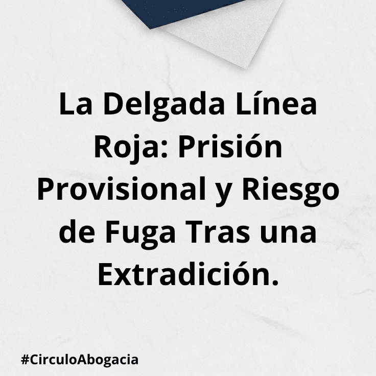 delgada línea roja entre prisión provisional y riesgo de fuga