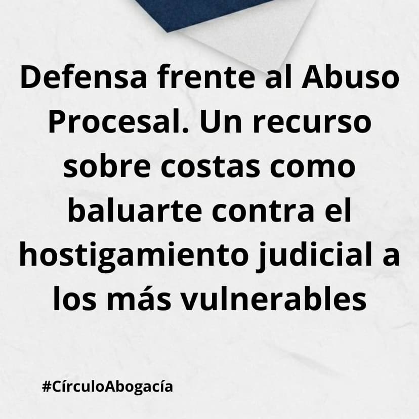 Defensa frente al Abuso Procesal. Un recurso sobre costas como baluarte contra el hostigamiento judicial a los más vulnerables