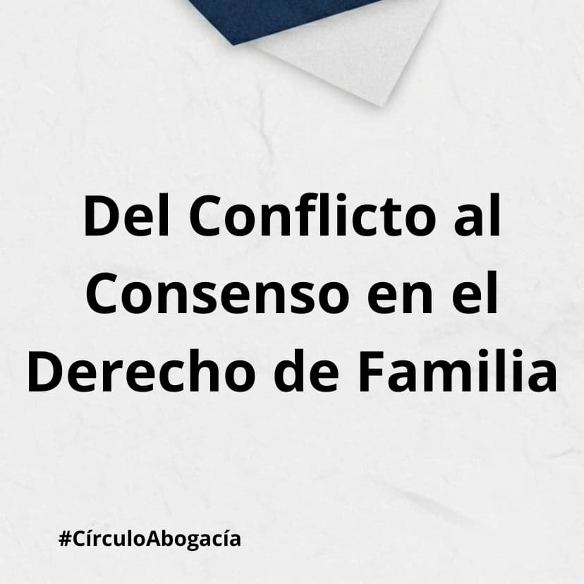 DELC ONFLICTO AL CONSENSO EN EL DERECHO DE FAMILIA