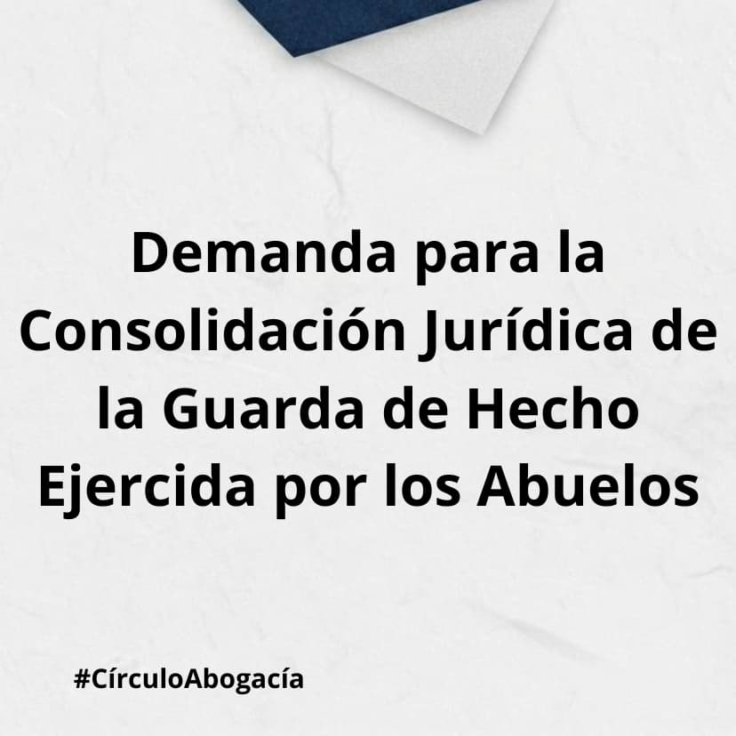Demanda para la Consolidación Jurídica de la Guarda de Hecho Ejercida por los Abuelos.
