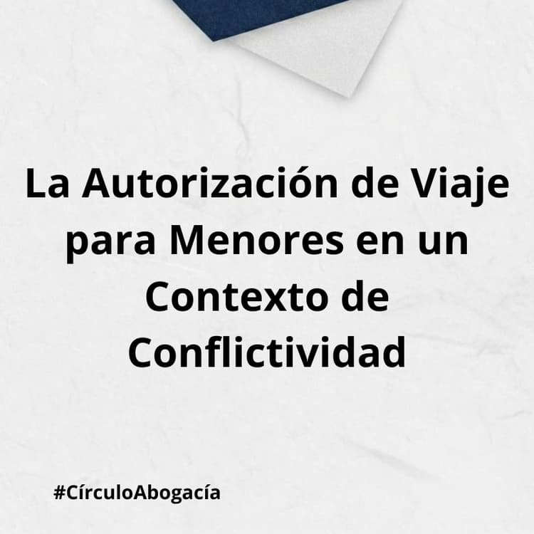 La Autorización de Viaje para Menores en un Contexto de Conflictividad.