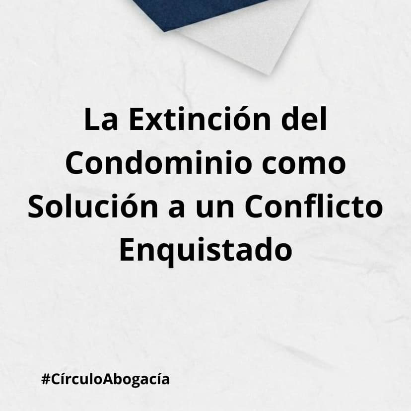 La Extinción del Condominio como Solución a un Conflicto Enquistado