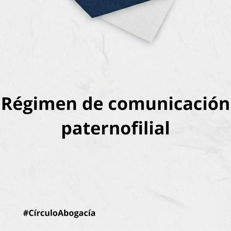 Régimen de comunicación paternofilial: Adaptación judicial y primacía del interés superior del menor.
